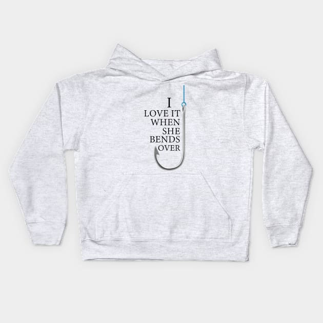 I Love It When She Bends Over Funny Fishing Kids Hoodie by sumikoric
